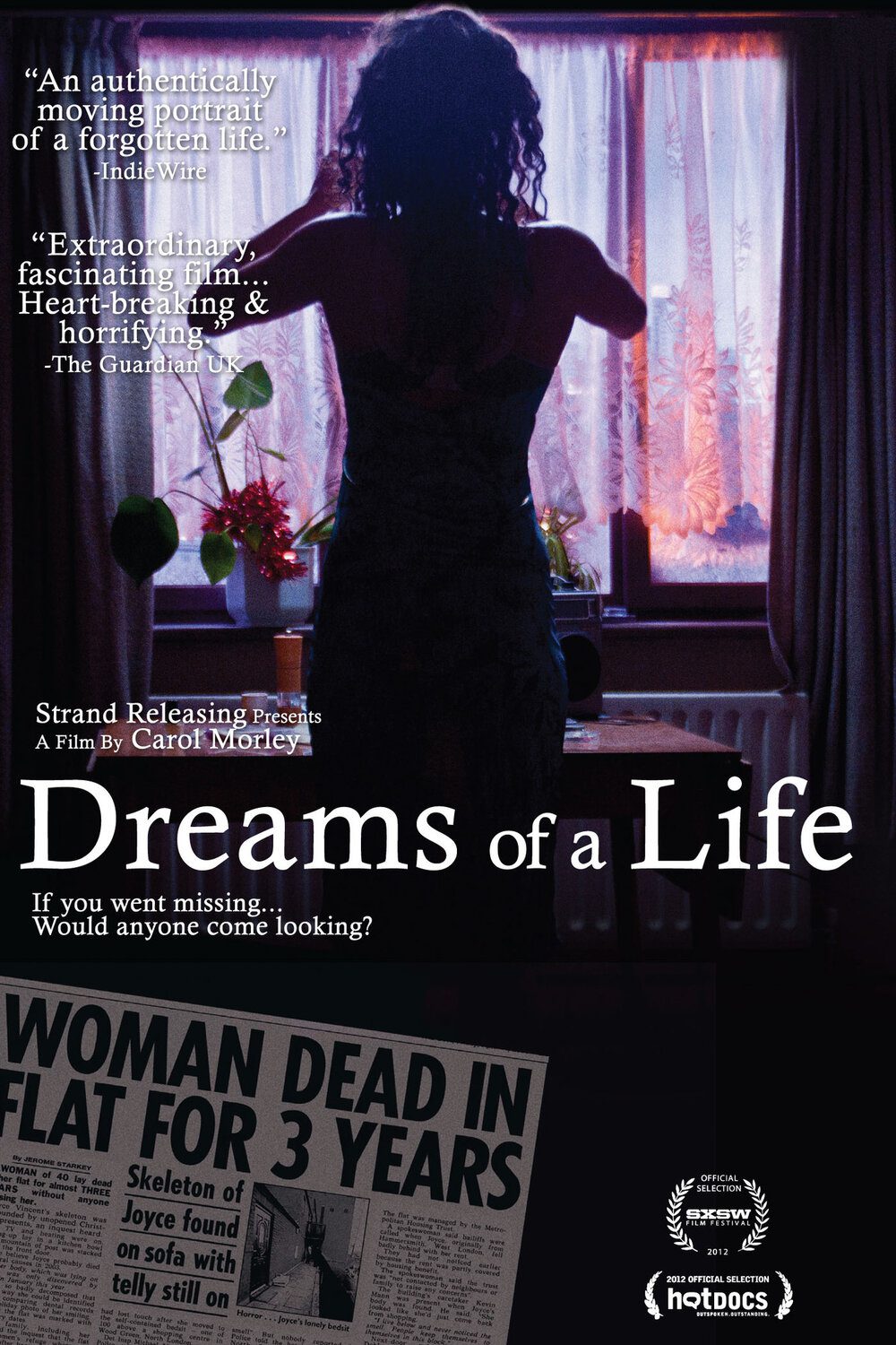 Dreams of a Life by Carol MorleyA film that answers the question, why did it take three years for Joyce Vincent's family and friends to notice she had died?