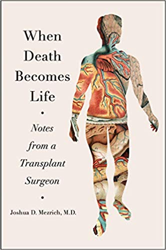 When Death Becomes Life by Joshua D. Mezrich tells a compelling story of organ transplants