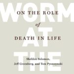 The Worm at the Core by Sheldon Solomon, Jeff Greenberg, and Tom Pyszczynski