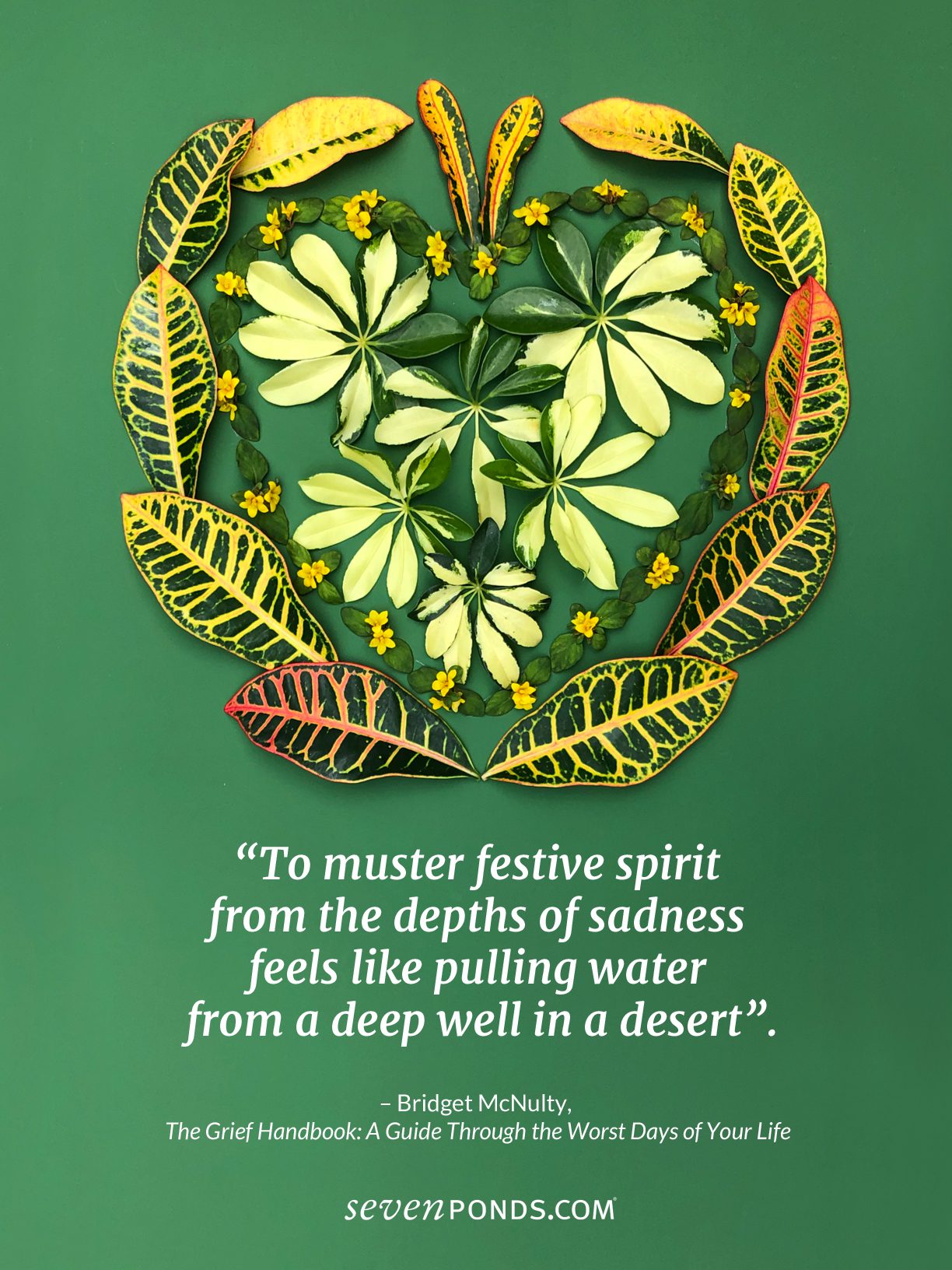 A Quote from Bridget McNulty About the Pain of Grief During the HolidaysPlus a lovely heart made of fall leaves and flowers from SevenPonds