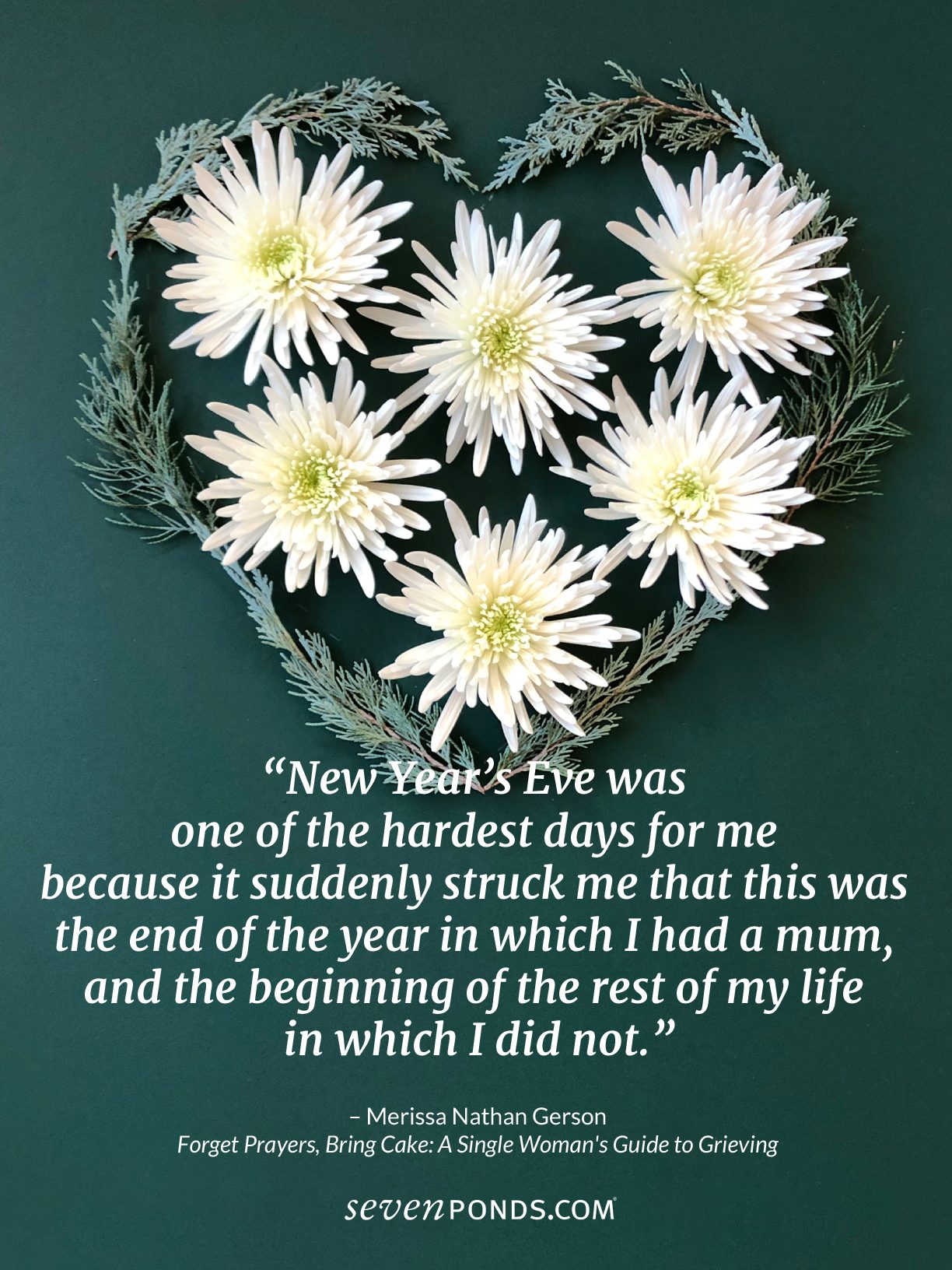 A  Quote From Merissa Gerson About Grieving the New YearPlus a lovely handmade heart made of flowers from SevenPonds
