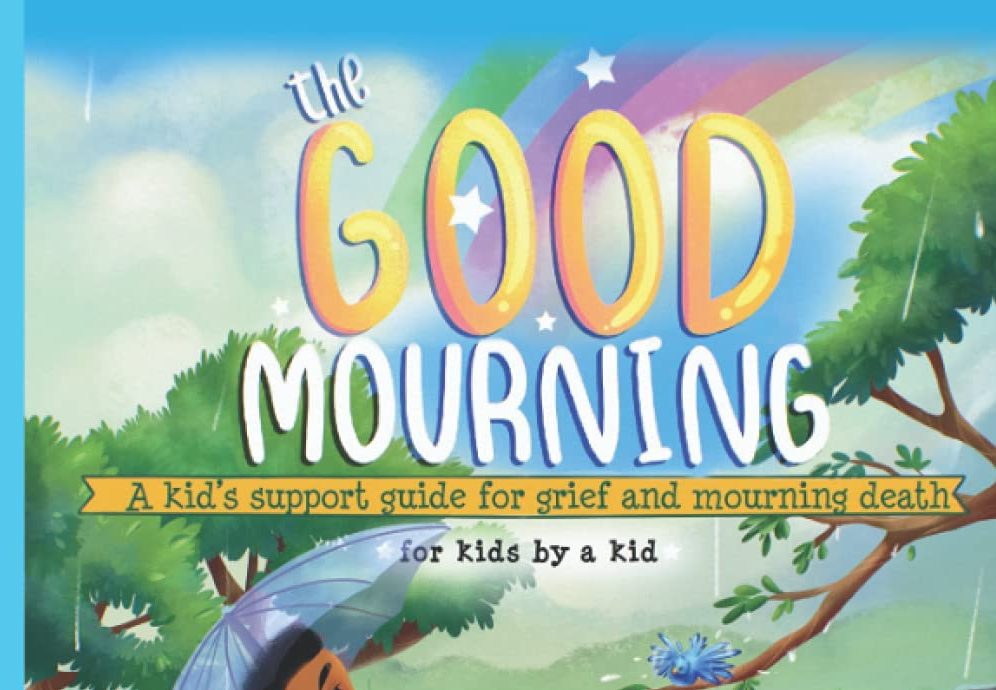 “The Good Mourning”A grieving child offers helpful advice for children and adults