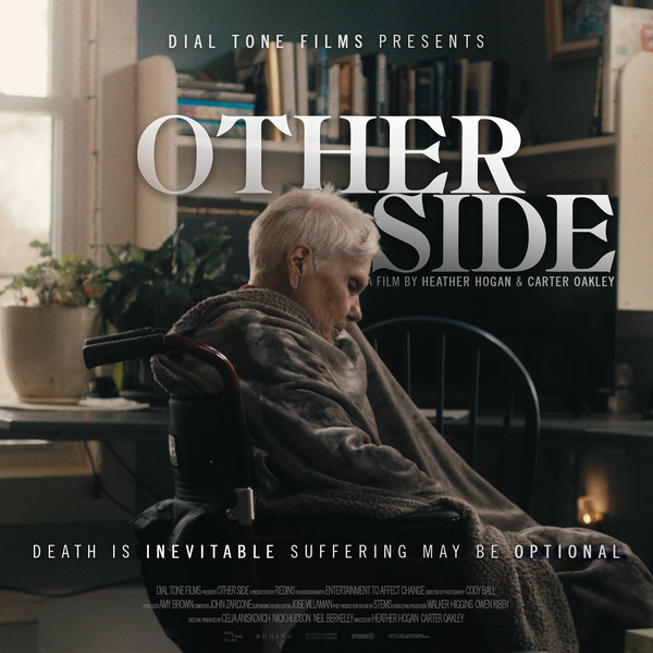 “Other Side”A deeply moving documentary about a woman's courageous fight for the right to end her life when and how she chooses.